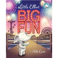 Little Elliot, Big Fun by Curato, Mike; Curato, Mike, 9780805098273