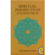 Spiritual Perspectives and Human Facts by Schuon, Frithjof, 9780900588273