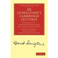 Dr Livingstone's Cambridge Lectures by Livingstone, David; Sedgwick, Adam; Monk, William, 9781108008273