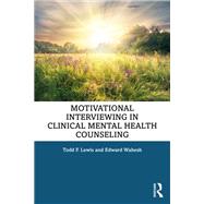 Motivational Interviewing in Clinical Mental Health Counseling by Lewis, Todd F.; Wahesh, Edward, 9781138568273