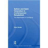 Sufism and Saint Veneration in Contemporary Bangladesh: The Maijbhandaris of Chittagong by Harder; Hans, 9781138948273