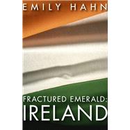 Fractured Emerald: Ireland by Hahn, Emily, 9781497638273
