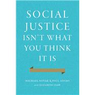 Social Justice Isn't What You Think It Is by Novak, Michael; Adams, Paul; Shaw, Elizabeth (CON), 9781594038273