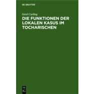Die Funktionen Der Lokalen Kasus Im Tocharischen by Carling, Gerd, 9783110168273
