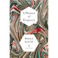 A Woman of Property by Schiff, Robyn, 9780143128274
