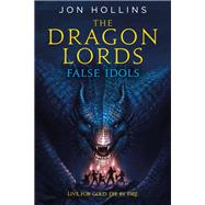 The Dragon Lords: False Idols by Jon Hollins, 9780316308274