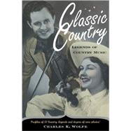 Classic Country: Legends of Country Music by Wolfe,Charles K., 9780415928274