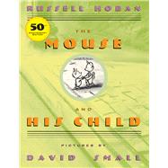 The Mouse and His Child by Hoban, Russell; Small, David, 9780439098274