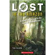 Lost in the Amazon (Lost #3) A Battle for Survival in the Heart of the Rainforest by Olson, Tod, 9780545928274