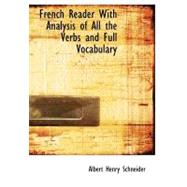 French Reader With Analysis of All the Verbs and Full Vocabulary by Schneider, Albert Henry, 9780559028274