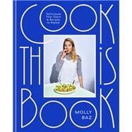 Cook This Book Techniques That Teach and Recipes to Repeat: A Cookbook by Baz, Molly, 9780593138274