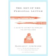 The Art of the Personal Letter A Guide to Connecting Through the Written Word by Shepherd, Margaret; Hogan, Sharon, 9780767928274