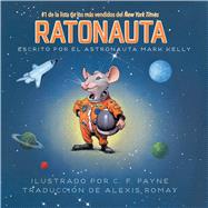 Ratonauta (Mousetronaut) Basado en una historia (parcialmente) real by Kelly, Mark; Payne, C. F.; Romay, Alexis, 9781534488274
