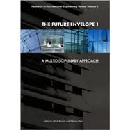 Future Envelope 1 : A Multidisciplinary Approach - Volume 8 Research in Architectural Engineering Series by Knaack, Ulrich, 9781586038274