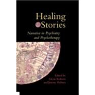 Healing Stories Narrative in Psychiatry and Psychotherapy by Roberts, Glenn; Holmes, Jeremy, 9780192628275