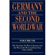 Germany and the Second World War Volume VII: The Strategic Air War in Europe and the War in the West and East Asia, 1943-1944/5 by Boog, Horst; Krebs, Gerhard; Vogel, Detlef, 9780198738275