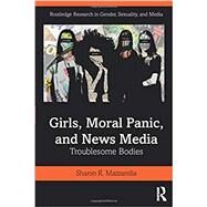 Girls, Moral Panic and News Media by Mazzarella, Sharon R., 9780367198275