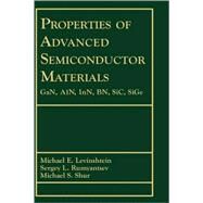 Properties of Advanced Semiconductor Materials GaN, AIN, InN, BN, SiC, SiGe by Levinshtein, Michael E.; Rumyantsev, Sergey L.; Shur, Michael S., 9780471358275