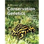 A Primer of Conservation Genetics by Richard Frankham , Jonathan D. Ballou , David A. Briscoe , Illustrated by Karina H. McInnes, 9780521538275