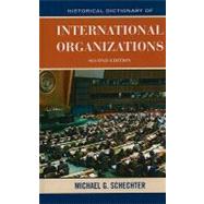 Historical Dictionary of International Organizations by Schechter, Michael G., 9780810858275