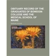 Obituary Record of the Graduates of Bowdoin College and the Medical School of Maine by Bowdoin College, 9781154528275