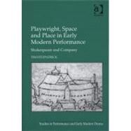 Playwright, Space and Place in Early Modern Performance: Shakespeare and Company by Fitzpatrick,Tim, 9781409428275
