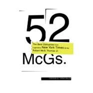52 McGs. The Best Obituaries from Legendary New York Times Reporter Robert McG. Thomas by Thomas, Robert McG.; Calhoun, Chris, 9781416598275