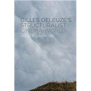 Gilles Deleuze�s Structuralist Cinema-World by Roger Dawkins, 9798765128275