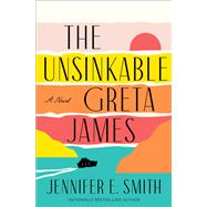 The Unsinkable Greta James A Novel by Smith, Jennifer E., 9780593358276