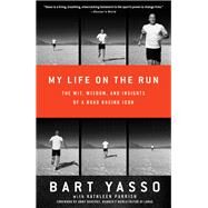 My Life on the Run The Wit, Wisdom, and Insights of a Road Racing Icon by Yasso, Bart; Parrish, Kathleen; Burfoot, Amby, 9781605298276