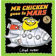 Mr Chicken Goes to Mars by Hobbs, Leigh, 9781760878276