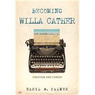 Becoming Willa Cather by Palmer, Daryl W., 9781948908276