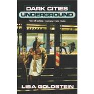 Dark Cities Underground by Goldstein, Lisa, 9780312868277