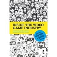 Inside the Video Game Industry: Game Developers Talk About the Business of Play by Ruggill; Judd, 9780415828277