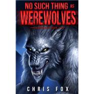 No Such Thing As Werewolves by Fox, Chris, 9781502918277