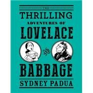 The Thrilling Adventures of Lovelace and Babbage by Padua, Sydney, 9780307908278