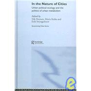 In the Nature of Cities: Urban Political Ecology and the Politics of Urban Metabolism by Heynen; Nik Prof, 9780415368278