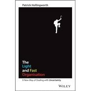 The Light and Fast Organisation A New Way of Dealing with Uncertainty by Hollingworth, Patrick, 9780730328278
