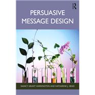 Persuasive Message Design by Nancy Grant Harrington; Katharine J. Head, 9781032588278