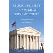 Religious Liberty and the American Supreme Court The Essential Cases and Documents by Munoz, Vincent Phillip, 9781442208278
