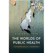 The Worlds of Public Health Anthropological Excursions by Fassin, Didier, 9781509558278
