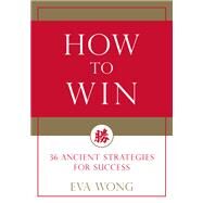 How to Win 36 Ancient Strategies for Success by Wong, Eva, 9781611808278