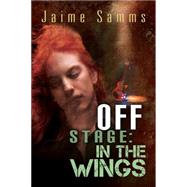 Off Stage: In the Wings by Samms, Jaime, 9781627988278