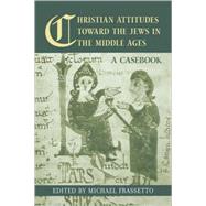 Christian Attitudes Toward the Jews in the Middle Ages: A Casebook by Frassetto; Michael, 9780415978279