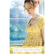 An Inconvenient Beauty by Hunter, Kristi Ann, 9780764218279