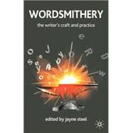 Wordsmithery The Writer's Craft and Practice by Steel, Jayne, 9781403998279
