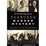 Pittsfield's Fosburgh Murder Mystery by Leskovitz, Frank J., 9781467118279