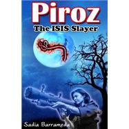 Piroz the Isis Slayer by Barrameda, Sadia P., 9781507568279
