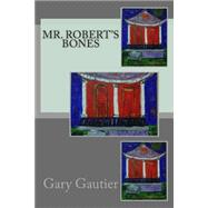 Mr. Robert's Bones by Gautier, Gary, 9781507708279