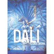 Salvador Dali : The Late Work by Edited by Elliott H. King; With contributions by William Jeffett, Montse Aguer T, 9780300168280